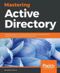 Mastering Active Directory: Understand the Core Functionalities of Active Directory Services Using Microsoft Server 2016 and PowerShell - Paperback