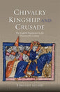 Chivalry, Kingship and Crusade: The English Experience in the Fourteenth Century - Paperback