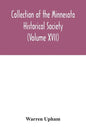 Collection of the Minnesota Historical Society (Volume XVII); Minnesota Geographic Names Their origin and Historic Significance - Hardcover