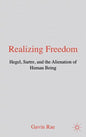 Realizing Freedom: Hegel, Sartre and the Alienation of Human Being - Hardcover