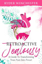 Retroactive Jealousy: A Guide To Transforming Your Pain Into Power - Paperback