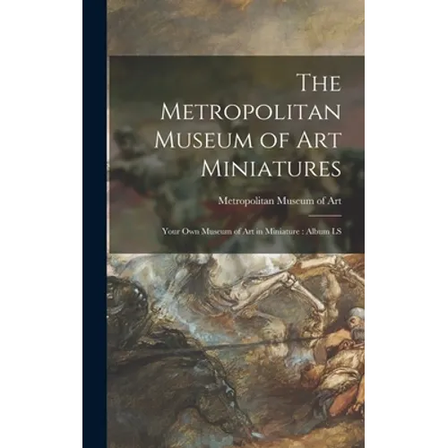 The Metropolitan Museum of Art Miniatures: Your Own Museum of Art in Miniature: Album LS - Hardcover