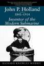 John P. Holland, 1841-1914: Inventor of the Modern Submarine - Paperback