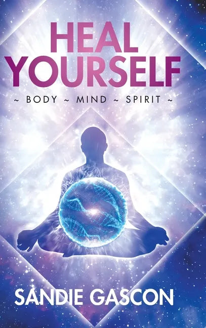 Heal Yourself: Body Mind Spirit - Hardcover