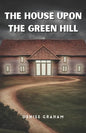 The House Upon The Green Hill: A Thrilling Crime Fiction and Suspense Novel - Paperback