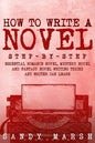 How to Write a Novel: Step-by-Step - Essential Romance Novel, Mystery Novel and Fantasy Novel Writing Tricks Any Writer Can Learn - Paperback