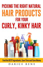 Picking the Right Natural Hair Products for your Curly, Kinky Hair: Find the BEST Ingredients, Save Time and Save Money - Paperback