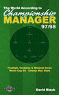 The World According to Championship Manager 97/98: Football, Vindaloo & Michael Owen - World Cup 98 Champ Man style - Paperback