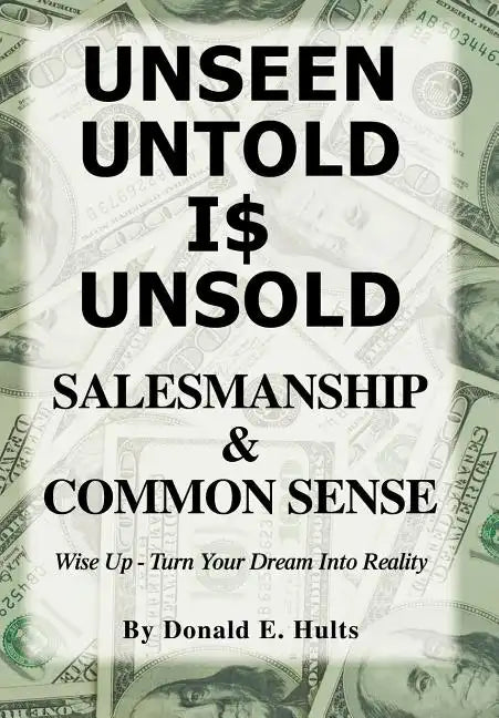 Unseen Untold Is Unsold: Salesmanship & Common Sense - Hardcover