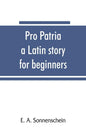 Pro patria: a Latin story for beginners - Paperback