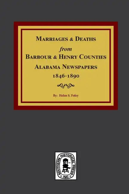 Barbour and Henry Counties, Alabama Newspapers, 1846-1890, Marriages and Deaths From. - Paperback