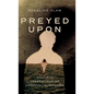 Preyed Upon: Multiple Generations of Parental Alienation - Hardcover