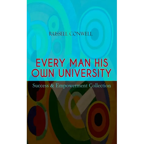 EVERY MAN HIS OWN UNIVERSITY - Success & Empowerment Collection: How to Achieve Success Through Observation - Paperback