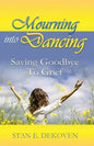 Mourning to Dancing: Saying Goodbye to Grief - Paperback
