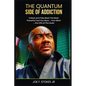 The Quantum Side of Addiction: Unlock your mind....THE CPU OF THE GODS - Paperback