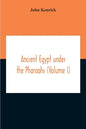 Ancient Egypt Under The Pharaohs (Volume I) - Paperback