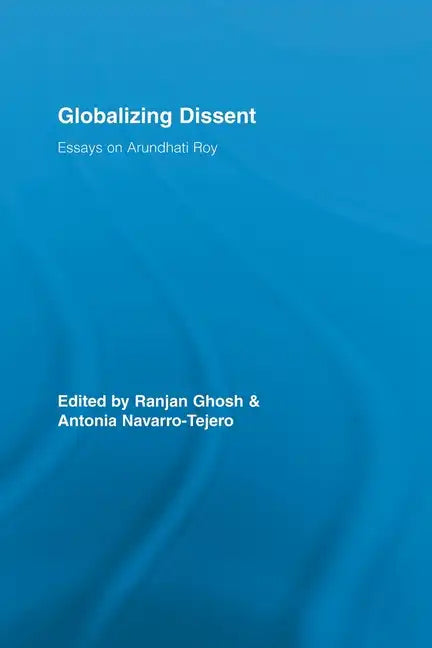 Globalizing Dissent: Essays on Arundhati Roy - Paperback