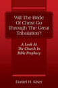 Will The Bride Of Christ Go Through The Great Tribulation? A Look At The Church In Bible Prophecy - Paperback