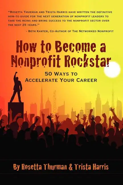 How to Become a Nonprofit Rockstar: 50 Ways to Accelerate Your Career - Paperback