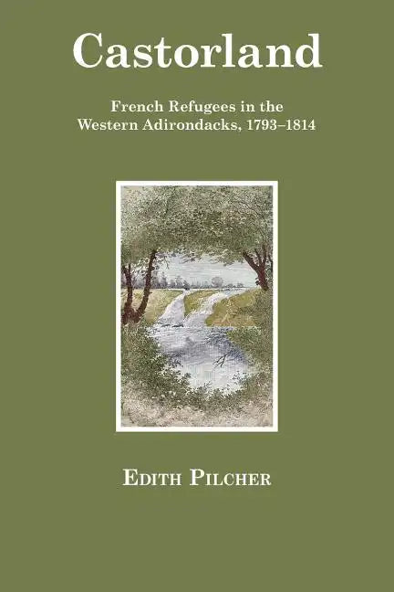 Castorland: French Refugees in the Western Adirondacks, 1793-1814 - Paperback