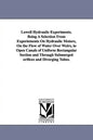 Lowell Hydraulic Experiments. Being A Selection From Experiements On Hydraulic Motors, On the Flow of Water Over Weirs, in Open Canals of Uniform Rect - Paperback