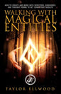 Walking with Magical Entities: How to Create and Work with Servitors, Egregores, and Thought Forms to Get Consistent Results - Paperback