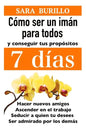 Como Ser Un Iman Para Todos Y Conseguir Tus Propositos 7 Dias: Hacer nuevos amigos, ascender en el trabajo, seducir a quien tu desees, ser admirado po - Paperback