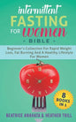 Intermittent Fasting for Women Bible: 8 BOOKS IN 1: Beginner's Collection For Rapid Weight Loss, Fat Burning And A Healthy Lifestyle For Women - Paperback
