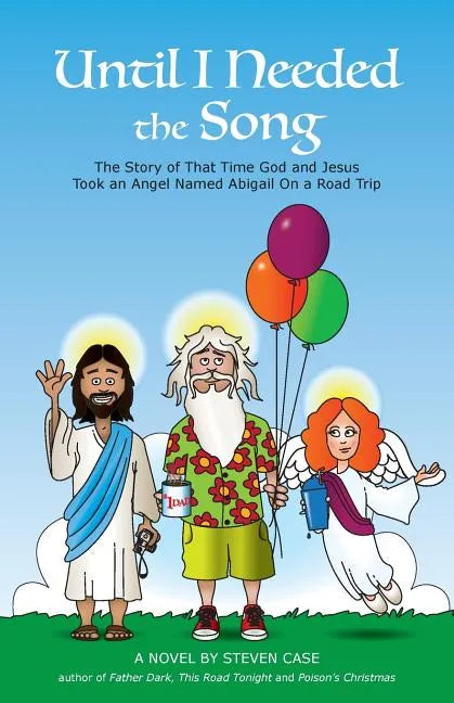 Until I Needed the Song: The Story of That Time God and Jesus Took an Angel Named Abigail On a Road Trip - Paperback