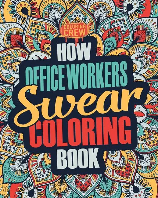 How Office Workers Swear Coloring Book: A Funny, Irreverent, Clean Swear Word Office Worker Coloring Book Gift Idea - Paperback
