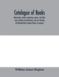 Catalogue of books, manuscripts, articles, engravings, aprons, and other curios relating to freemasonry, and now forming the Worcestershire masonic li - Paperback