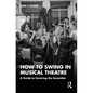 How to Swing in Musical Theatre: A Guide to Covering the Ensemble - Paperback