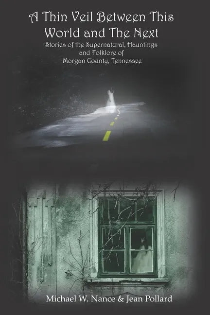 A Thin Veil Between This World and The Next: Stories of the Supernatural, Hauntings and Folklore of Morgan County, Tennessee - Paperback