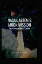 NASA's ARTEMIS MOON MISSION: Facts About Artemis I Launch - Paperback