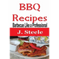 BBQ Recipes: Barbecue Like a Professional - Paperback