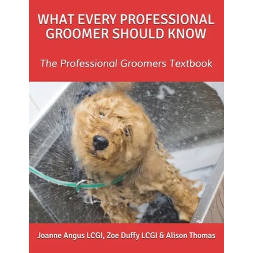 What Every Professional Groomer Should Know: The Professional Groomers Textbook - Paperback