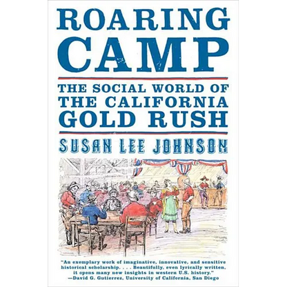 Roaring Camp: The Social World of the California Gold Rush - Paperback