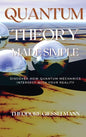 Quantum Theory Made Simple: Discover how Quantum Mechanics Intersect with Your Reality - Hardcover