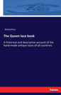 The Queen lace book: A historical and descriptive account of the hand-made antique laces of all countries - Paperback