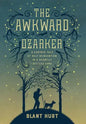 The Awkward Ozarker: A Curious Tale of Self Reinvention in a Scantily Settled Land - Hardcover