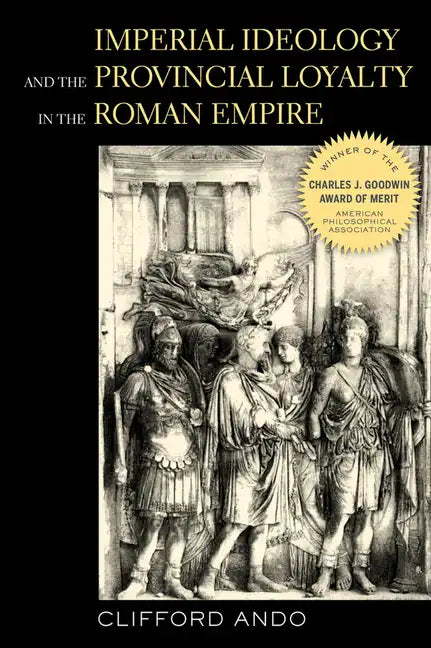 Imperial Ideology and Provincial Loyalty in the Roman Empire: Volume 6 - Hardcover