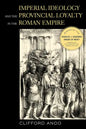Imperial Ideology and Provincial Loyalty in the Roman Empire: Volume 6 - Hardcover