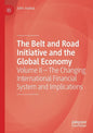 The Belt and Road Initiative and the Global Economy: Volume II - The Changing International Financial System and Implications - Paperback