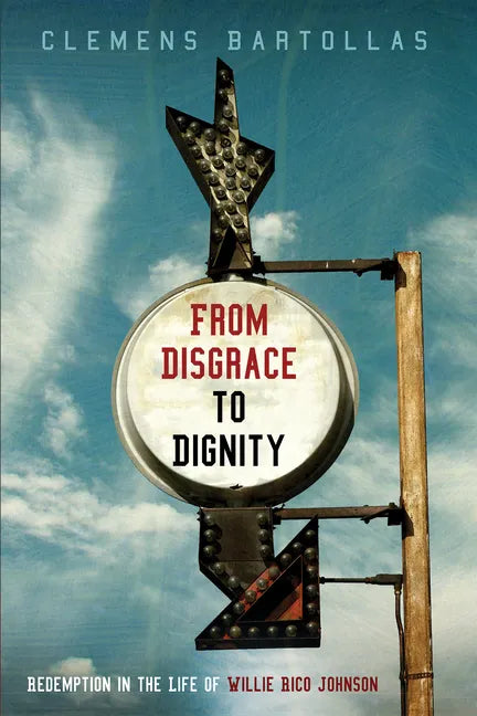 From Disgrace to Dignity: Redemption in the Life of Willie Rico Johnson - Paperback