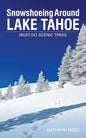 Snowshoeing Around Lake Tahoe: Must-Do Scenic Treks - Paperback