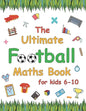 The Ultimate Football Maths Book: Gift for 6-10 Year Old Clever Children Football Lover - Paperback