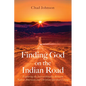 Finding God on the Indian Road: Exploring the Intersectionality Between Native American and Christian Spiritual Living - Hardcover