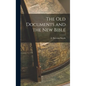 The Old Documents and the New Bible - Hardcover