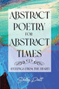 Abstract Poetry for Abstract Times: (feelings from the heart) - Paperback