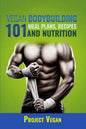 Vegan Bodybuilding 101 - Meal Plans, Recipes and Nutrition: A Guide to Building Muscle, Staying Lean, and Getting Strong the Vegan way (Revised Editio - Paperback